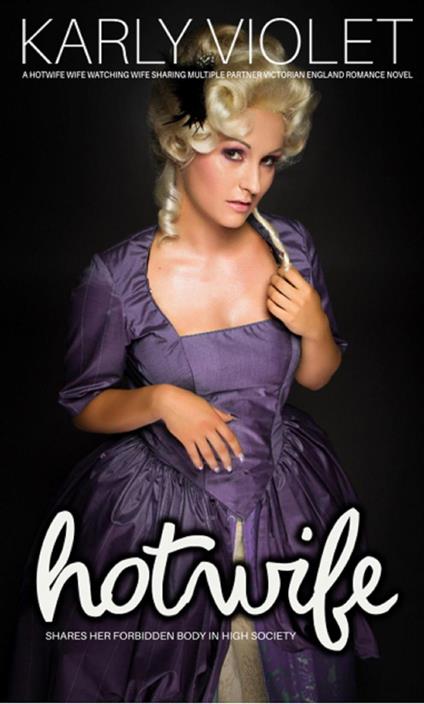 Hotwife Shares Her Forbidden Body In High Society - A Hotwife Wife Watching Wife Sharing Multiple Partner Victorian England Romance Novel