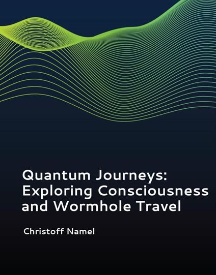Quantum Journeys: Exploring Consciousness and Wormhole Travel