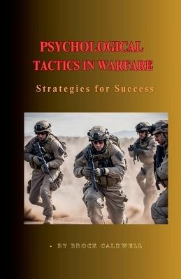 Psychological Tactics in Warfare: Strategies for Success - Brock Caldwell - cover