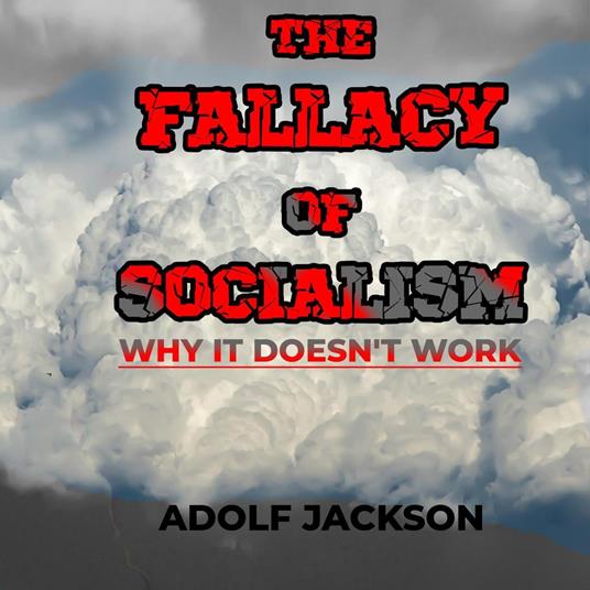 The Fallacy of Socialism: Why It Doesn’t Work
