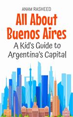 All About Buenos Aires: A Kid's Guide to Argentina’s Capital