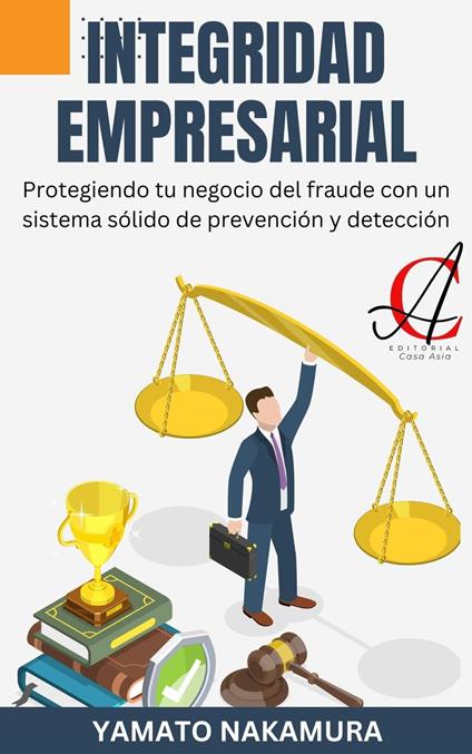 Integridad Empresarial: Protegiendo tu negocio del fraude con un sistema sólido de prevención y detección