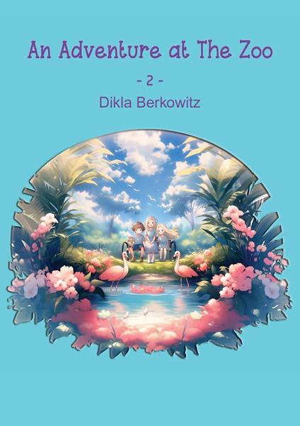 An Adventure at The Zoo - 2 - Dikla Berkowitz - ebook