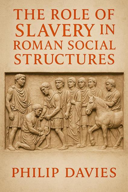 The Role of Slavery in Roman Social Structures