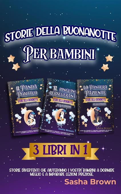 Storie della buonanotte per bambini: 3 libri in 1 - Miguel Andres Valencia Galvis,Sasha Brown - ebook
