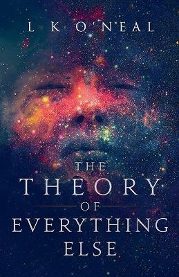 The Theory of Everything Else - L K O'Neal - cover