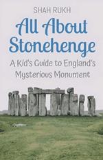 All About Stonehenge: A Kid's Guide to England's Mysterious Monument