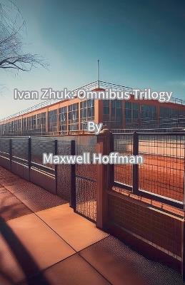 Ivan Zhuk: Omnibus Trilogy - Maxwell Hoffman - cover