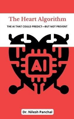 The Heart Algorithm: The AI That Could Predict-but Not Prevent - Nilesh Panchal - cover