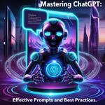 Mastering ChatGPT: Effective Prompts and Best Practices.