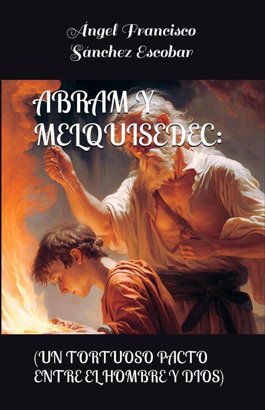 Abram y Melquisedec (Un tortuoso pacto entre el hombre y Dios)