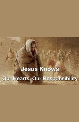 Jesus Knows- Our Hearts, Our Responsibility - Joshua Rhoades - cover