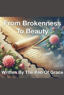 From Brokenness To Beauty Written By The Pen of Grace - Joshua Rhoades - cover