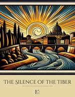 The Silence of the Tiber And Other Bilingual Italian-English Stories for Italian Language Learners
