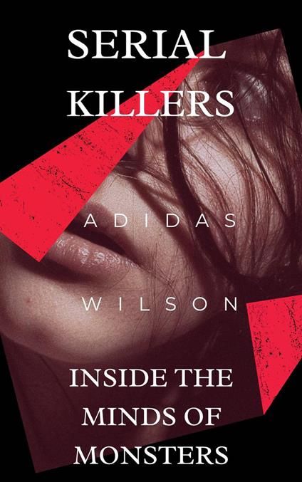 Serial Killers - Inside the Minds of Monsters