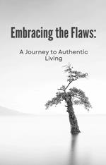 Embracing the Flaws: A Journey to Authentic Living