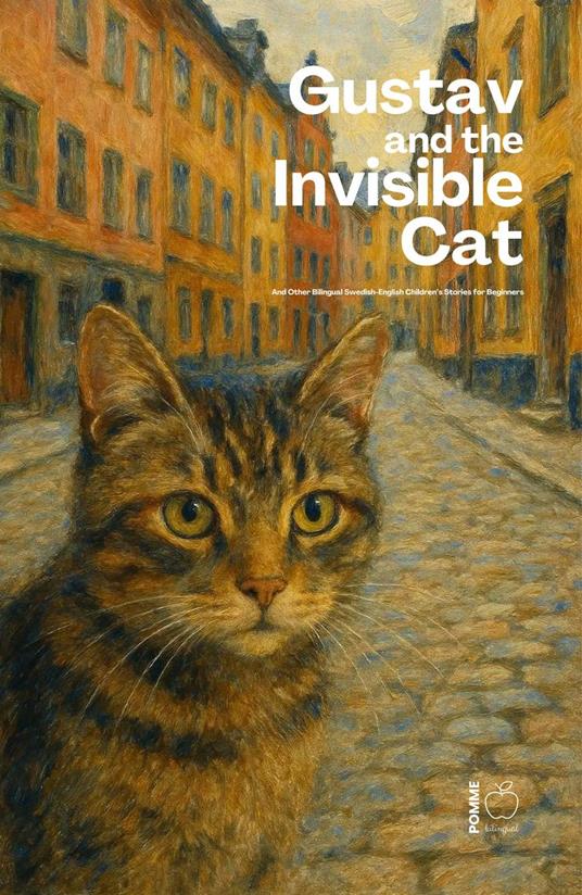 Gustav and the Invisible Cat And Other Bilingual Swedish-English Children’s Stories for Beginners