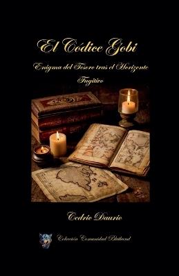 El Códice Gobi-Enigma del Tesoro tras el Horizonte Fugitivo - Cedric Daurio11,Cedric Daurio - cover
