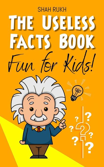 The Useless Facts Book: Fun for Kids! - Shah Rukh - ebook