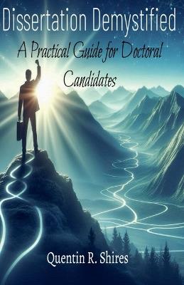 Dissertation Demystified: A Practical Guide for Doctoral Candidates - Quentin Shires - cover