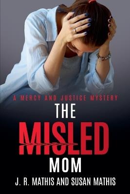 The Misled Mom - J R Mathis,Susan Mathis - cover