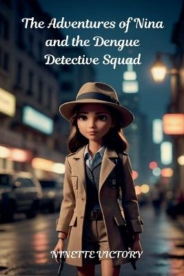 The Adventures of Nina and the Dengue Detective Squad - Ninette Victory - cover