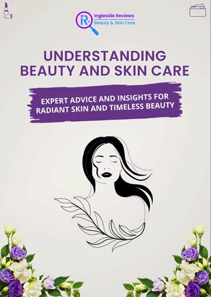 Ingleside Reviews: Understanding Beauty and Skin Care