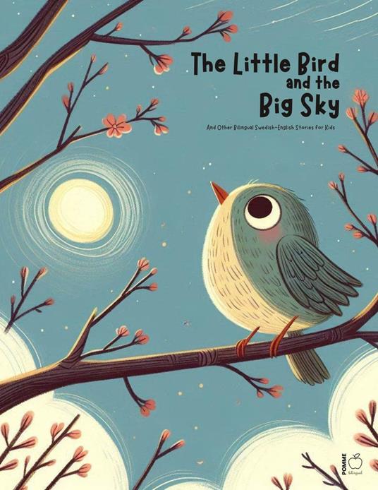 The Little Bird And The Big Sky And Other Bilingual Swedish-English Stories for Kids