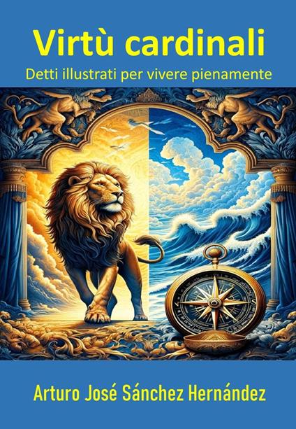 Virtù Cardinali: Detti Illustrati per Vivere Pienamente - Arturo José Sánchez Hernández - ebook