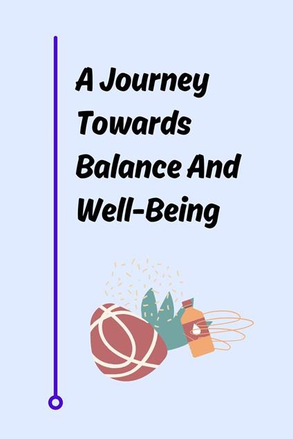 A Journey Towards Balance And Well-Being