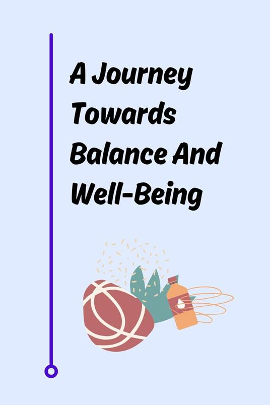 A Journey Towards Balance And Well-Being