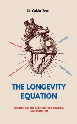The Longevity Equation: Unlocking the Secrets to a Longer, Healthier Life - Calvin Zeus - cover