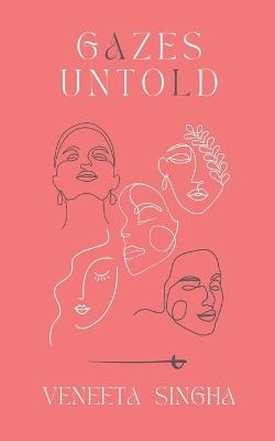 Gazes Untold - Veneeta Singha - cover