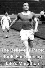 The Believer's Pace- Tools for Running Life's Marathon