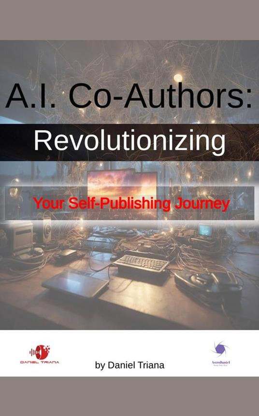 A.I. Co-Authors Revolutionizing Your Self-Publishing Journey - Daniel Triana - ebook