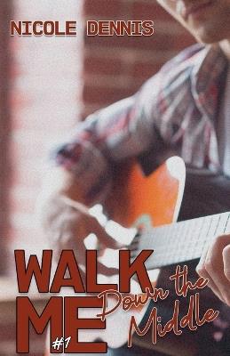 Walk Me Down the Middle - Nicole Dennis - cover