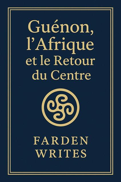 Guénon, l’Afrique et le Retour du Centre