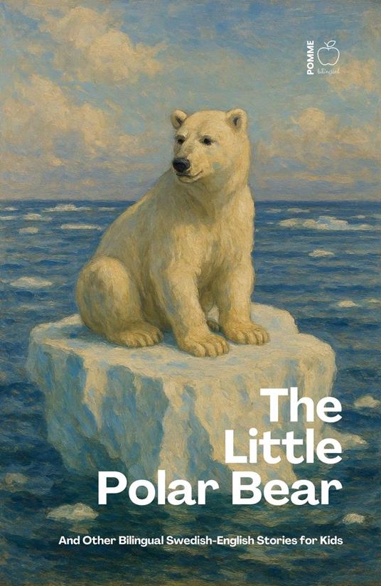 The Little Polar Bear And Other Bilingual Swedish-English Stories for Kids