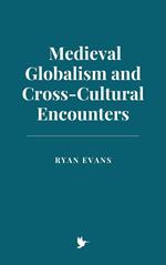 Medieval Globalism and Cross-Cultural Encounters