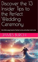 Discover the 13 Insider Tips to the Perfect Wedding Ceremony