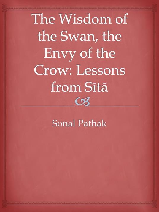 The Wisdom of the Swan, the Envy of the Crow: Lessons from Sita