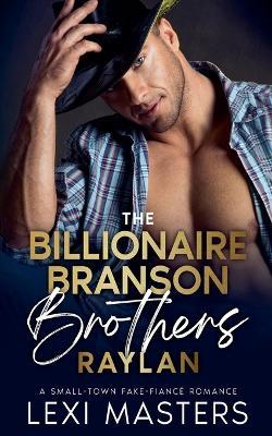 The Billionaire Branson Brothers: Raylan - Lexi Masters - cover