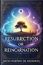 Resurrection or Reincarnation