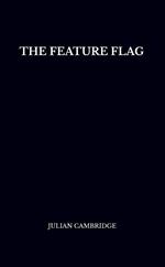 The Feature Flag: Engineering Control and Product Agility