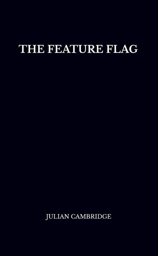 The Feature Flag: Engineering Control and Product Agility