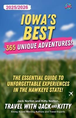 Iowa's Best: 365 Unique Adventures - 2025-2026 Edition: The Essential Guide to Unforgettable Experiences in the Hawkeye State - Travel With Jack and Kitty,Kitty Norton,Jack Norton - cover