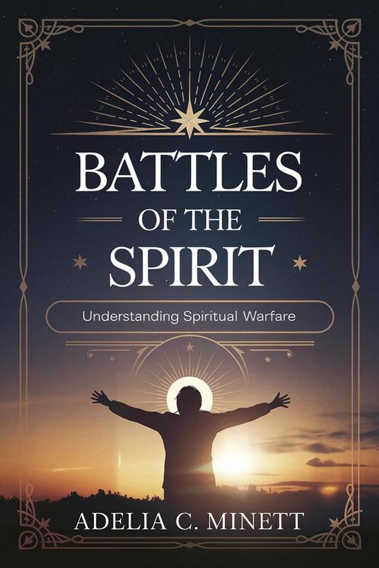 Battles of the Spirit: Understanding Spiritual Warfare