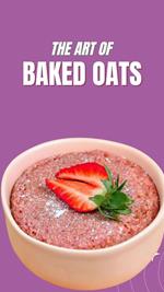 The Art Of Baked Oats