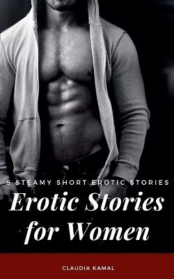 Erotic Stories for Women - 5 Steamy Short Erotic Stories - Claudia Kamal - cover