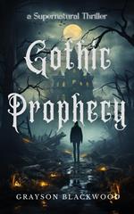 Gothic Prophecy: a Supernatural Thriller